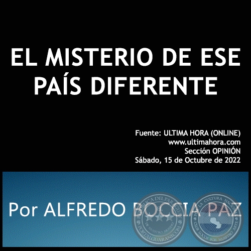 EL MISTERIO DE ESE PAÍS DIFERENTE - Por ALFREDO BOCCIA PAZ - Sábado, 15 de Octubre de 2022